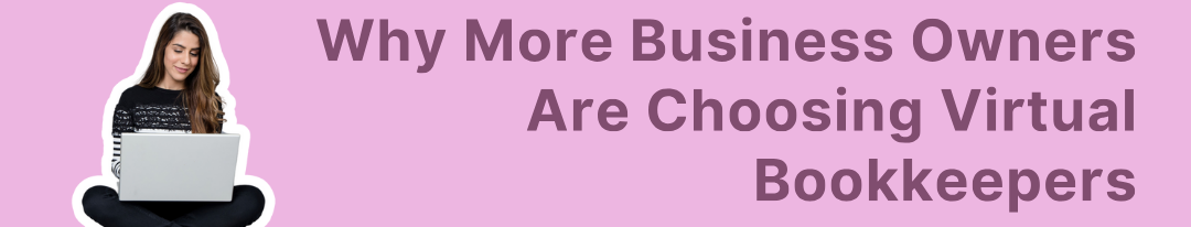 Why More Business Owners Are Choosing Virtual Bookkeepers
