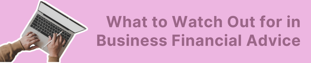 What to Watch Out for in Business Financial Advice