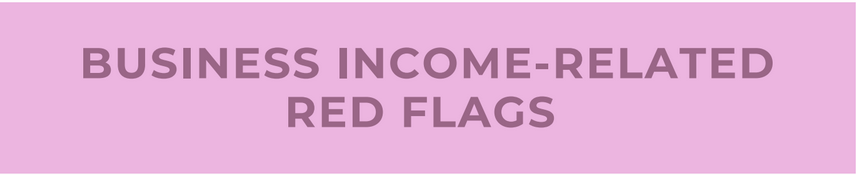 BUSINESS INCOME-RELATED RED FLAGS