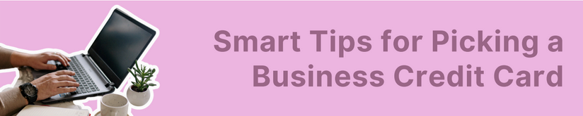 Smart Tips for Picking a Business Credit Card