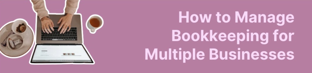 How to Manage Bookkeeping for Multiple Businesses